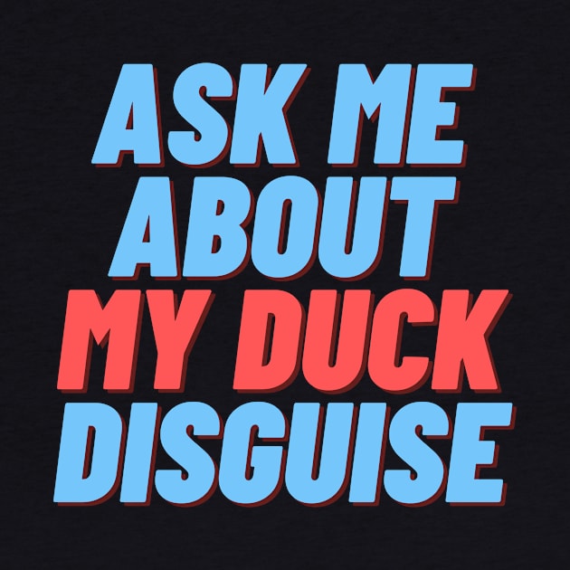 Ask me about my duck disguise by ibarna